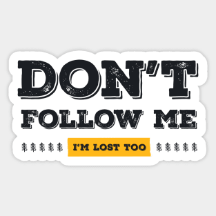 Don't follow me, I'm lost too (Black & Yellow Design) Sticker